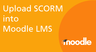 How to Upload a SCORM Course into the Moodle LMS